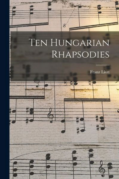 Cover for Franz Liszt · Ten Hungarian Rhapsodies (Bog) (2022)