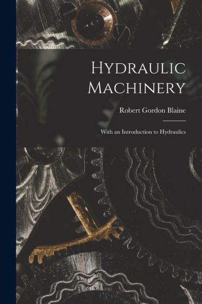 Cover for Robert Gordon Blaine · Hydraulic Machinery (Book) (2022)