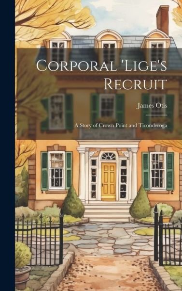 Cover for James Otis · Corporal 'Lige's Recruit (Bog) (2023)