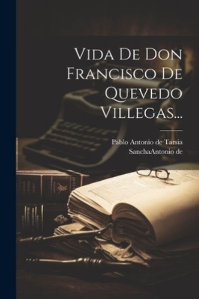 Cover for Pablo Antonio de Tarsia · Vida de Don Francisco de Quevedo Villegas... (Book) (2023)