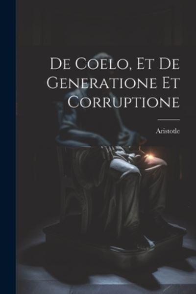 Cover for Aristotle · De Coelo, et de Generatione et Corruptione (Bok) (2023)