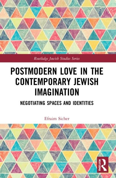 Cover for Sicher, Efraim (Ben-Gurion University of the Negev, Israel) · Postmodern Love in the Contemporary Jewish Imagination: Negotiating Spaces and Identities - Routledge Jewish Studies Series (Pocketbok) (2023)