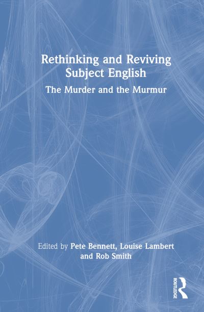 Cover for Pete Bennett · Rethinking and Reviving Subject English: The Murder and the Murmur (Hardcover Book) (2022)