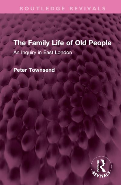 Cover for Peter Townsend · The Family Life of Old People: An Inquiry in East London - Routledge Revivals (Gebundenes Buch) (2023)