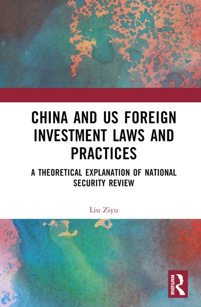 Liu Ziyu · China and US Foreign Investment Laws and Practices: A Theoretical Explanation of National Security Review (Inbunden Bok) (2024)