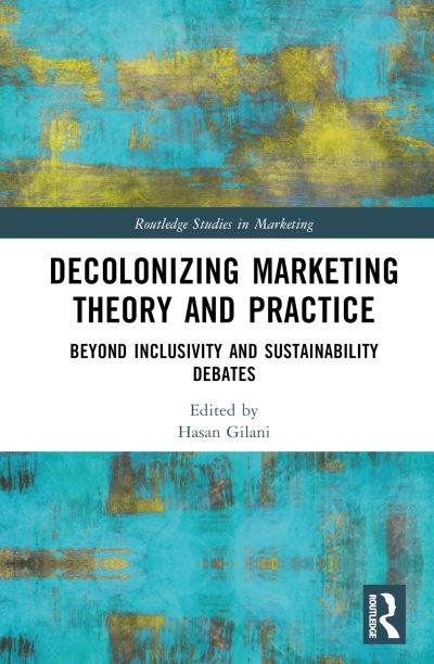 Decolonizing Marketing Theory and Practice: Beyond Inclusivity and Sustainability Debates - Routledge Studies in Marketing (Hardcover Book) (2024)