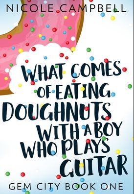 Cover for Nicole Campbell · What Comes of Eating Doughnuts With a Boy Who Plays Guitar (Gebundenes Buch) (2021)