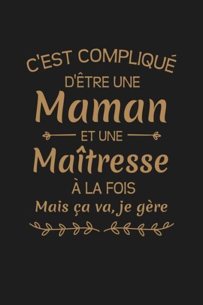 C'est Complique D'etre Une Maman Et Une Maitresse A La Fois Mais Ca Va Je Gere... - Coccinelle Publication - Libros - Independently Published - 9781076485069 - 26 de junio de 2019