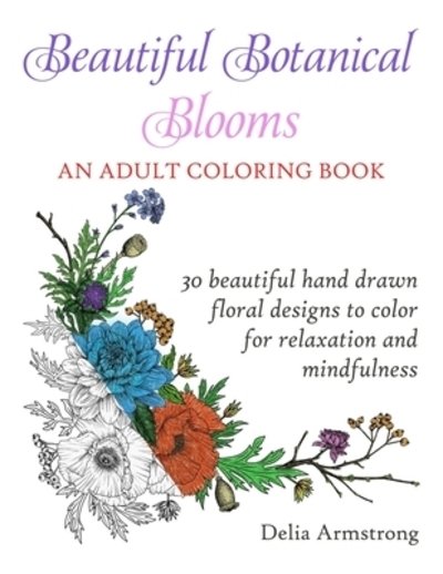 Cover for Delia Armstrong · Beautiful Botanical Blooms An Adult Coloring Book (Paperback Book) (2019)