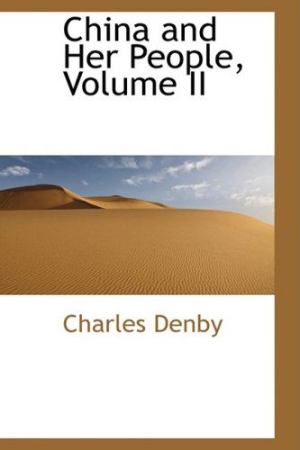 China and Her People, Volume II - Charles Denby - Books - BiblioLife - 9781103853069 - April 10, 2009