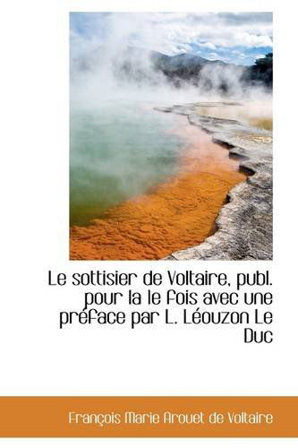 Cover for Francois Marie Arouet De Voltaire · Le Sottisier De Voltaire, Publ. Pour La 1e Fois Avec Une Préface Par L. Léouzon Le Duc (Paperback Book) (2009)