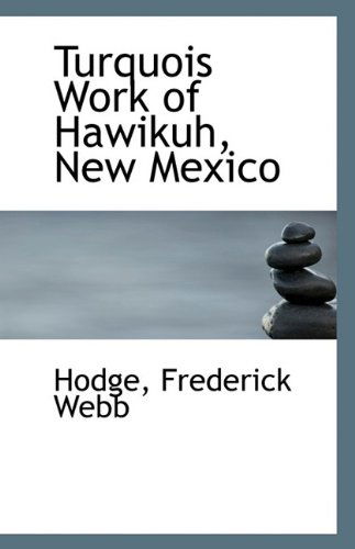 Cover for Hodge Frederick Webb · Turquois Work of Hawikuh, New Mexico (Paperback Book) (2009)