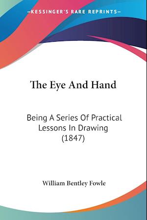 Cover for William Bentley Fowle · The Eye And Hand (Paperback Book) (2010)