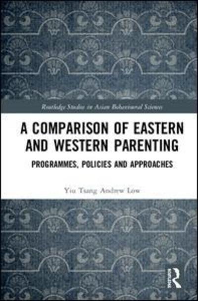 Cover for Low Yiu Tsang Andrew · A Comparison of Eastern and Western Parenting: Programmes, Policies and Approaches - Routledge Studies in Asian Behavioural Sciences (Innbunden bok) (2019)