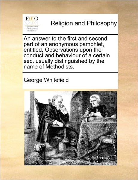 Cover for George Whitefield · An Answer to the First and Second Part of an Anonymous Pamphlet, Entitled, Observations Upon the Conduct and Behaviour of a Certain Sect Usually Distingu (Paperback Book) (2010)