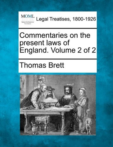 Commentaries on the Present Laws of England. Volume 2 of 2 - Thomas Brett - Bøker - Gale, Making of Modern Law - 9781240035069 - 23. desember 2010