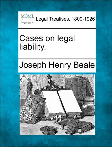 Cover for Beale, Joseph Henry, Jr. · Cases on Legal Liability. (Paperback Book) (2010)