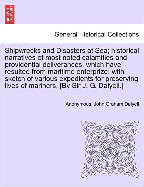 Cover for Anonymous · Shipwrecks and Disasters at Sea; Historical Narratives of Most Noted Calamities and Providential Deliverances, Which Have Resulted from Maritime Lives (Paperback Book) (2011)