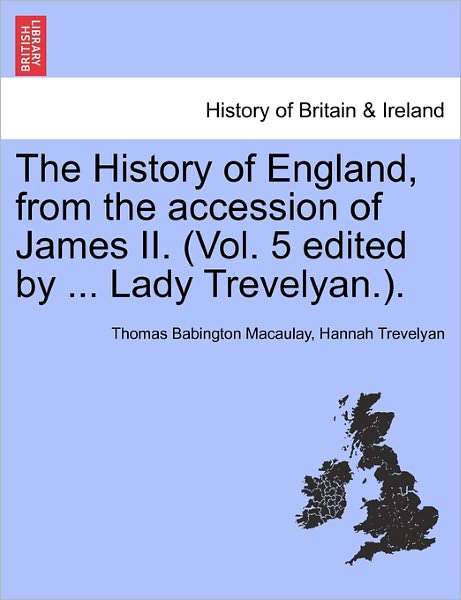 Cover for Thomas Babington Macaulay · The History of England, from the Accession of James Ii. (Vol. 5 Edited by ... Lady Trevelyan.). (Paperback Book) (2011)