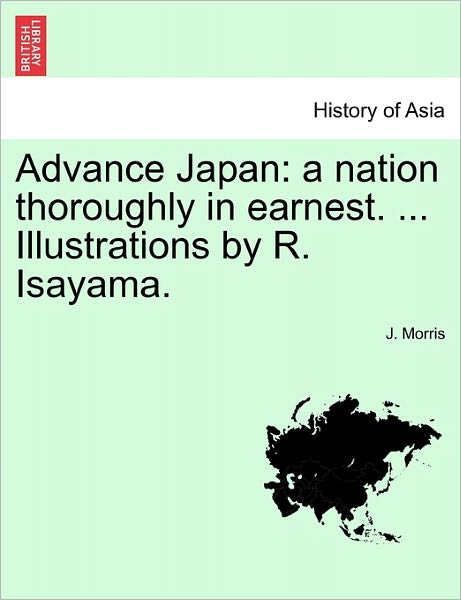 Cover for J Morris · Advance Japan: a Nation Thoroughly in Earnest. ... Illustrations by R. Isayama. (Pocketbok) (2011)