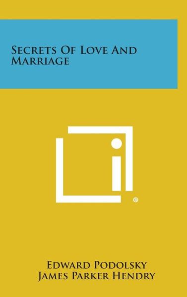 Cover for Edward Podolsky · Secrets of Love and Marriage (Hardcover Book) (2013)