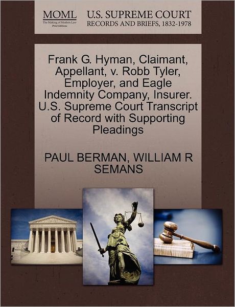 Cover for Paul Berman · Frank G. Hyman, Claimant, Appellant, V. Robb Tyler, Employer, and Eagle Indemnity Company, Insurer. U.s. Supreme Court Transcript of Record with Suppo (Pocketbok) (2011)