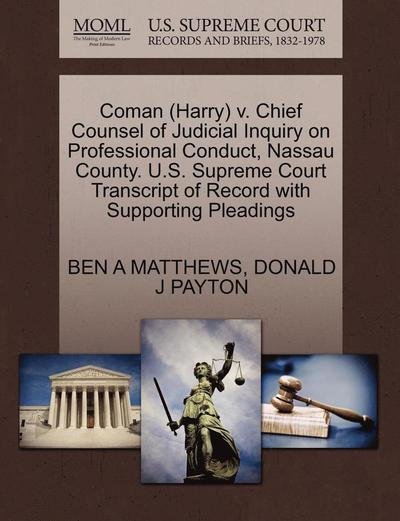 Cover for Ben a Matthews · Coman (Harry) V. Chief Counsel of Judicial Inquiry on Professional Conduct, Nassau County. U.s. Supreme Court Transcript of Record with Supporting Ple (Paperback Book) (2011)