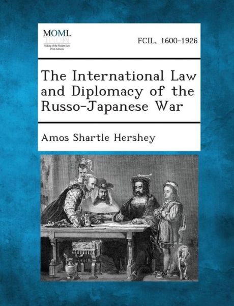 Cover for Amos Shartle Hershey · The International Law and Diplomacy of the Russo-japanese War (Paperback Book) (2013)