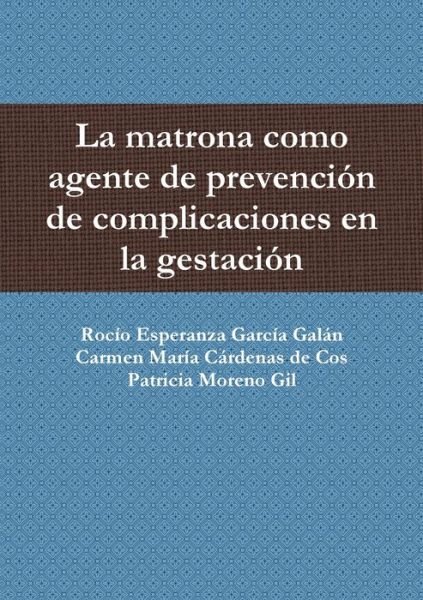 Cover for Rocío Esperanza García Galán · Matrona Como Agente de Prevención de Complicaciones en la Gestación (Bog) (2012)