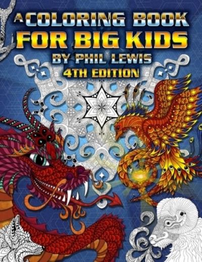 Coloring Book for Big Kids - 4th Edition - Phil Lewis - Livres - Lulu Press, Inc. - 9781329644069 - 13 octobre 2015