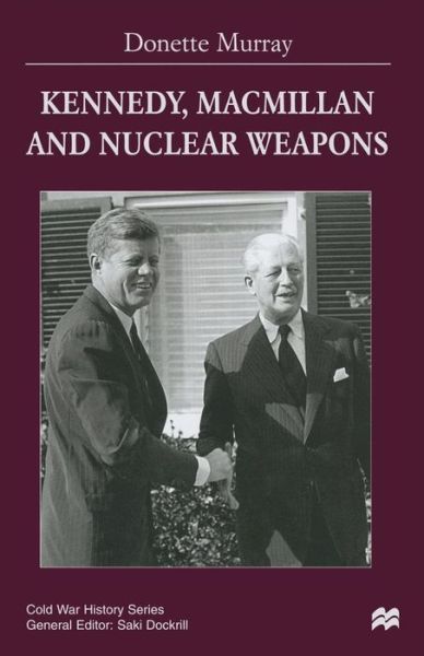 Cover for Donette Murray · Kennedy, Macmillan and Nuclear Weapons - Cold War History (Paperback Book) [1st ed. 2000 edition] (1999)