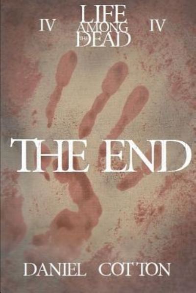 Daniel Cotton · Life Among the Dead 4:the End (Pocketbok) (2016)