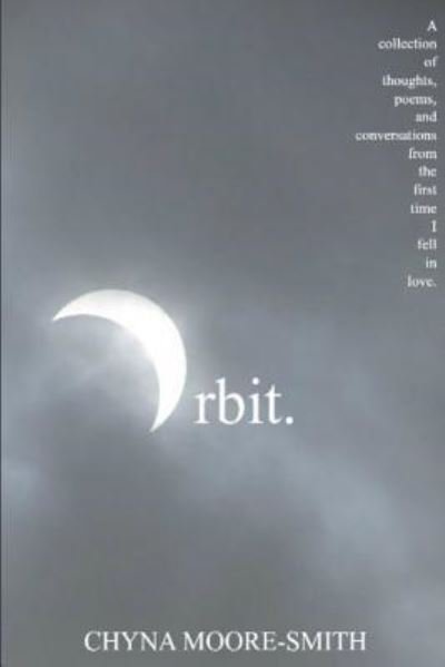 Orbit. - Chyna Moore-Smith - Books - Lulu.com - 9781387288069 - November 26, 2017