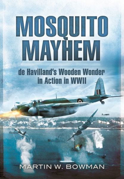 Cover for Martin W Bowman · Mosquito Mayhem: de Havilland's Wooden Wonder in Action in WWII (Paperback Bog) (2021)
