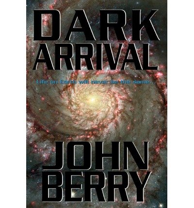 Dark Arrival - John Berry - Livres - Xlibris Corporation - 9781401083069 - 20 mai 2003