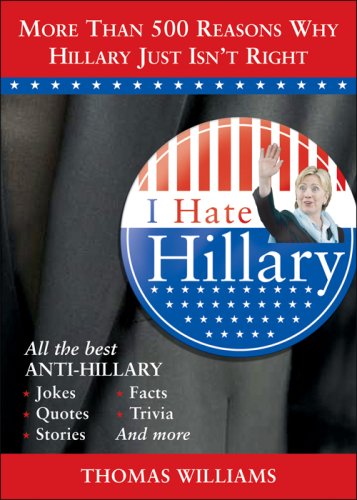 I Hate Hillary: All the Reasons Why Hillary Just Isn't Right - Thomas Williams - Books - Sourcebooks Hysteria - 9781402213069 - April 1, 2008