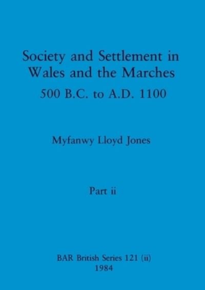 Cover for Myfanwy Lloyd Jones · Society and Settlement in Wales and the Marches, Part ii : 500 B.C. to A.D. 1100 : 121 (Paperback Bog) (1984)