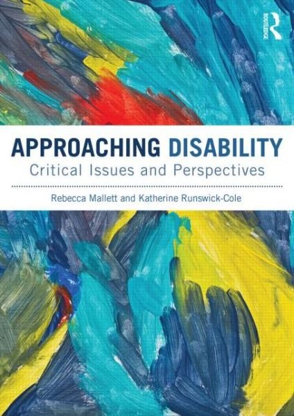 Cover for Mallett, Rebecca (Sheffield Hallam University, UK) · Approaching Disability: Critical issues and perspectives (Paperback Book) (2014)