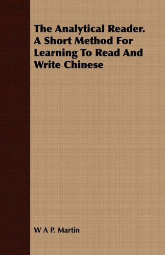 Cover for W. A. P. Martin · The Analytical Reader. a Short Method for Learning to Read and Write Chinese (Paperback Book) (2008)