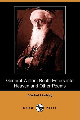 Cover for Vachel Lindsay · General William Booth Enters into Heaven and Other Poems (Dodo Press) (Paperback Book) (2009)