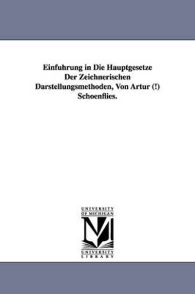 Cover for A. (Arthur) Schoenflies · Einfuhrung in Die Hauptgesetze Der Zeichnerischen Darstellungsmethoden, Von Artur (!) Schoenflies. (Paperback Book) (2006)
