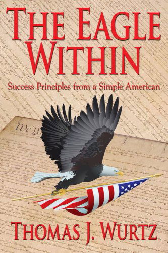 Cover for Thomas Wurtz · The Eagle Within: Success Principles from a Simple American (Paperback Book) (2004)