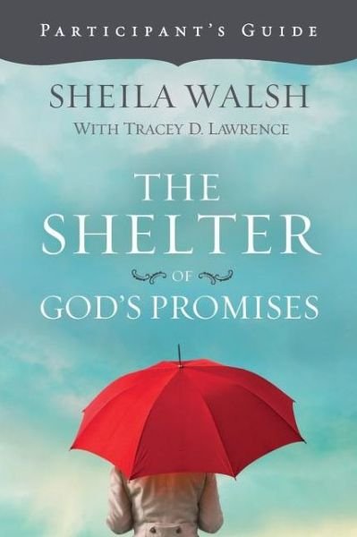 The Shelter of God's Promises Participant's Guide - Sheila Walsh - Bøger - HarperChristian Resources - 9781418546069 - 12. januar 2011