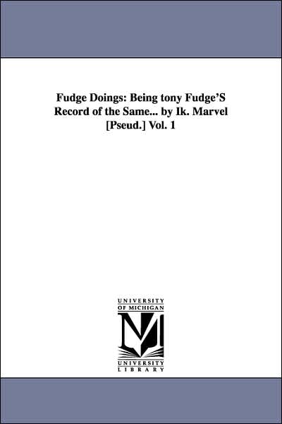 Cover for Michigan Historical Reprint Series · Fudge Doings: Being Tony Fudge's Record of the Same... by Ik. Marvel [pseud.] (Paperback Book) (2006)