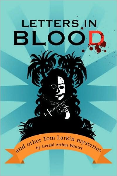 Letters in Blood and Other Tom Larkin Mysteries - Gerald Arthur Winter - Bøker - Xlibris Corporation - 9781425760069 - 6. februar 2008