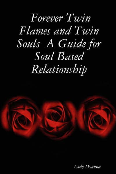 Cover for Lady Dyanna · Forever Twin Flames and Twin Souls a Guide for Soul Based Relationship (Paperback Book) (2007)