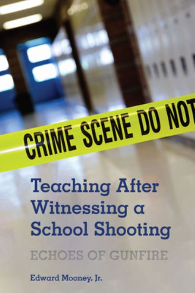 Cover for Mooney, Jr., Edward · Teaching After Witnessing a School Shooting: Echoes of Gunfire (Paperback Book) [New edition] (2021)