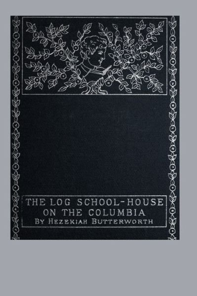Cover for Hezekiah Butterworth · The Log School-House on the Columbia (Paperback Book) (2008)