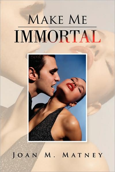 Make Me Immortal - Joan M. Matney - Books - Xlibris - 9781436324069 - April 21, 2008