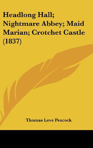 Cover for Thomas Love Peacock · Headlong Hall; Nightmare Abbey; Maid Marian; Crotchet Castle (1837) (Innbunden bok) (2008)